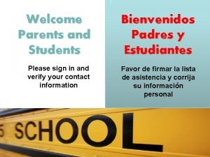 Welcome Parents and Students Bienvenidos Padres y Estudiantes