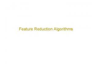 Feature Reduction Algorithms What is feature reduction Feature
