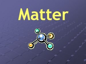 Matter is anything that