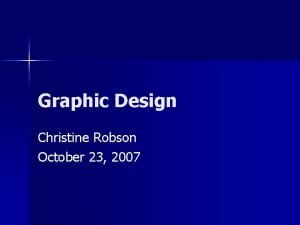 Graphic Design Christine Robson October 23 2007 My