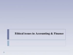Ethical issues in Accounting Finance Ethical issues in