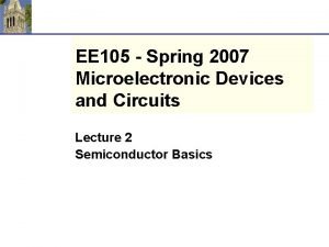 EE 105 Spring 2007 Microelectronic Devices and Circuits