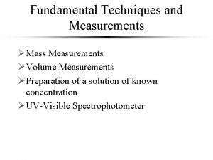 Fundamental Techniques and Measurements Mass Measurements Volume Measurements