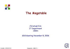 LCG The Megatable Christoph Eck IT Department CERN