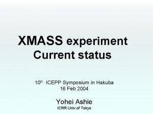 XMASS experiment Current status 10 th ICEPP Symposium