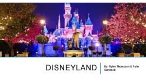 DISNEYLAND By Ryley Thompson Aylin Sandoval WHO IS