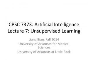 CPSC 7373 Artificial Intelligence Lecture 7 Unsupervised Learning