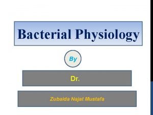 Bacterial Physiology By Dr Zubaida Najat Mustafa MICROBIAL