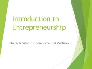 Characteristics of entrepreneurial ventures