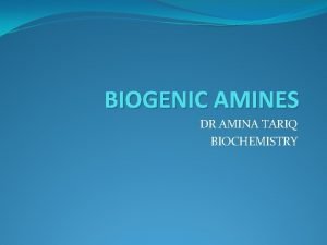 BIOGENIC AMINES DR AMINA TARIQ BIOCHEMISTRY CATECHOLAMINES Dopamine