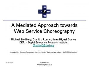 A Mediated Approach towards Web Service Choreography Michael