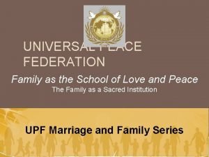 UNIVERSAL PEACE FEDERATION Family as the School of