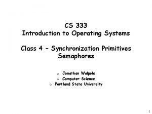 CS 333 Introduction to Operating Systems Class 4