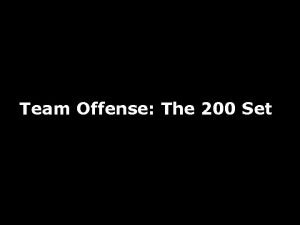 Team Offense The 200 Set The 200 Set