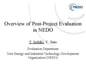 Overview of PostProject Evaluation in NEDO T Isshiki