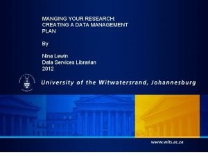 MANGING YOUR RESEARCH CREATING A DATA MANAGEMENT PLAN