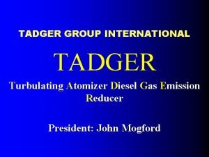 TADGER GROUP INTERNATIONAL TADGER Turbulating Atomizer Diesel Gas