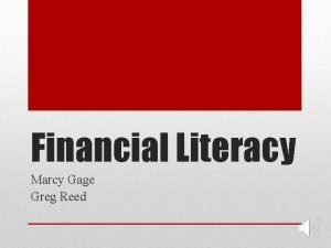 Financial Literacy Marcy Gage Greg Reed Going to