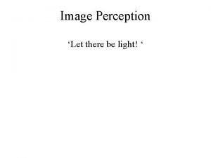 Image Perception Let there be light Let there