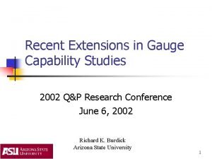 Recent Extensions in Gauge Capability Studies 2002 QP