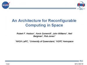 An Architecture for Reconfigurable Computing in Space Robert