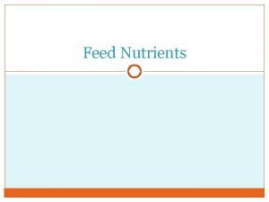 Feed Nutrients What is a Nutrient 2 A
