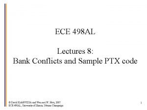 ECE 498 AL Lectures 8 Bank Conflicts and