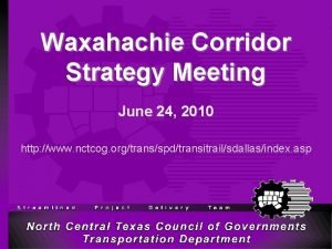 Waxahachie Corridor Strategy Meeting June 24 2010 http