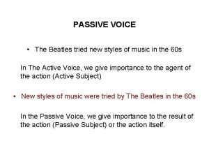 PASSIVE VOICE The Beatles tried new styles of