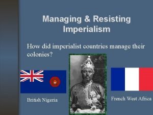 Managing Resisting Imperialism How did imperialist countries manage