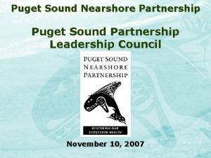 Puget Sound Nearshore Partnership Puget Sound Partnership Leadership