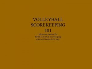 VOLLEYBALL SCOREKEEPING 101 Minimum standard for NFHS Volleyball