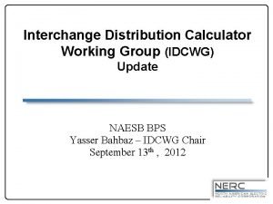 Interchange Distribution Calculator Working Group IDCWG Update NAESB