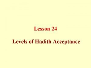 Lesson 24 Levels of Hadith Acceptance Levels of