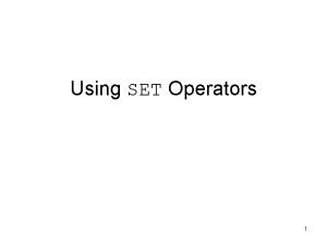 Using SET Operators 1 Objectives After completing this