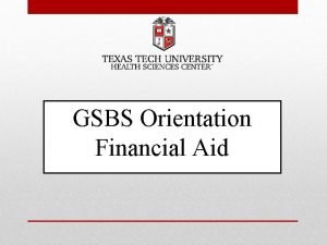 GSBS Orientation Financial Aid What is Financial Aid