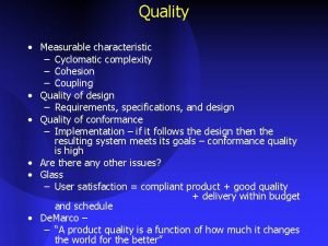 Quality Measurable characteristic Cyclomatic complexity Cohesion Coupling Quality