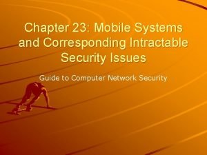 Chapter 23 Mobile Systems and Corresponding Intractable Security