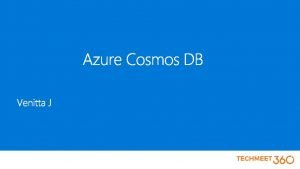 Agenda Azure Cosmos DB Key capabilities Develop an