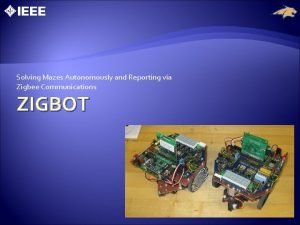 Solving Mazes Autonomously and Reporting via Zigbee Communications
