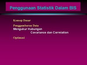 Penggunaan Statistik Dalam BIS Konsep Dasar Penggambaran Data
