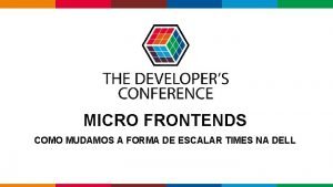 MICRO FRONTENDS COMO MUDAMOS A FORMA DE ESCALAR