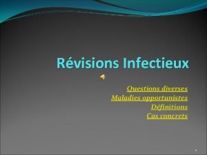 Rvisions Infectieux Questions diverses Maladies opportunistes Dfinitions Cas