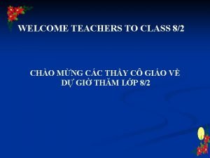 WELCOME TEACHERS TO CLASS 82 CHO MNG CC