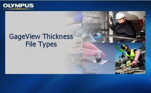 Gage View Thickness File Types Introduction to Gage