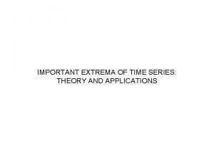 IMPORTANT EXTREMA OF TIME SERIES THEORY AND APPLICATIONS