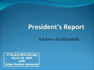 Presidents Report Andrea Goldsmith IT Society BOG Meeting