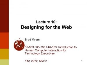 Lecture 10 Designing for the Web Brad Myers