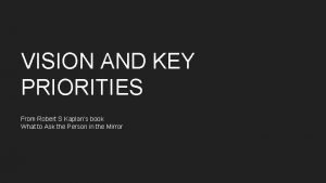 VISION AND KEY PRIORITIES From Robert S Kaplans