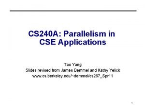 CS 240 A Parallelism in CSE Applications Tao